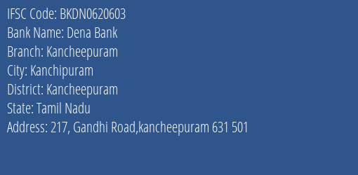 Dena Bank Kancheepuram Branch Kancheepuram IFSC Code BKDN0620603