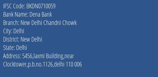 Dena Bank New Delhi Chandni Chowk Branch, Branch Code 710059 & IFSC Code BKDN0710059