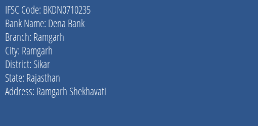 Dena Bank Ramgarh Branch Sikar IFSC Code BKDN0710235