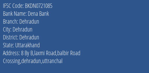 Dena Bank Dehradun Branch, Branch Code 721085 & IFSC Code BKDN0721085