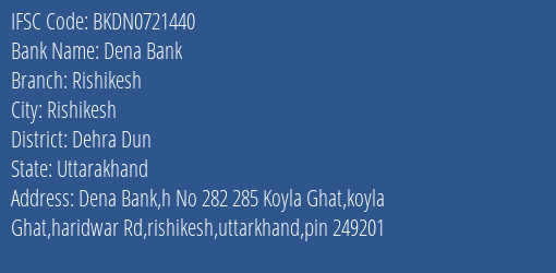 Dena Bank Rishikesh Branch Dehra Dun IFSC Code BKDN0721440