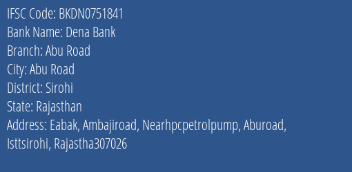 Dena Bank Abu Road Branch Sirohi IFSC Code BKDN0751841