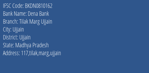 Dena Bank Tilak Marg Ujjain Branch Ujjain IFSC Code BKDN0810162