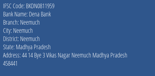 Dena Bank Neemuch Branch Neemuch IFSC Code BKDN0811959
