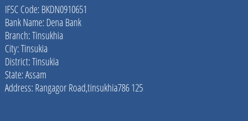 Dena Bank Tinsukhia Branch Tinsukia IFSC Code BKDN0910651