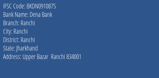 Dena Bank Ranchi Branch, Branch Code 910875 & IFSC Code BKDN0910875