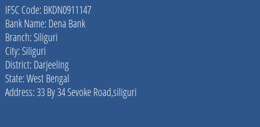 Dena Bank Siliguri Branch, Branch Code 911147 & IFSC Code BKDN0911147