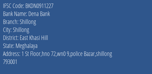 Dena Bank Shillong Branch East Khasi Hill IFSC Code BKDN0911227