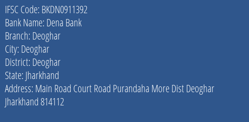 Dena Bank Deoghar Branch Deoghar IFSC Code BKDN0911392
