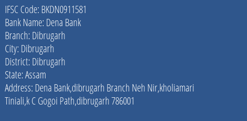 Dena Bank Dibrugarh Branch Dibrugarh IFSC Code BKDN0911581