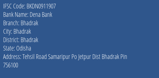 Dena Bank Bhadrak Branch Bhadrak IFSC Code BKDN0911907