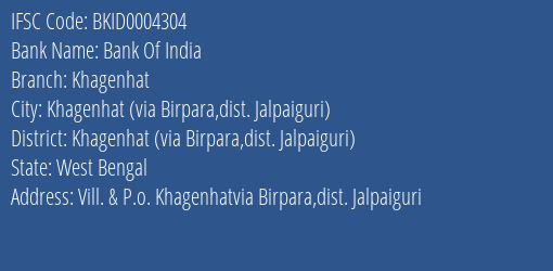 Bank Of India Khagenhat Branch Khagenhat Via Birpara Dist. Jalpaiguri IFSC Code BKID0004304