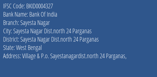 Bank Of India Sayesta Nagar Branch Sayesta Nagar Dist.north 24 Parganas IFSC Code BKID0004327
