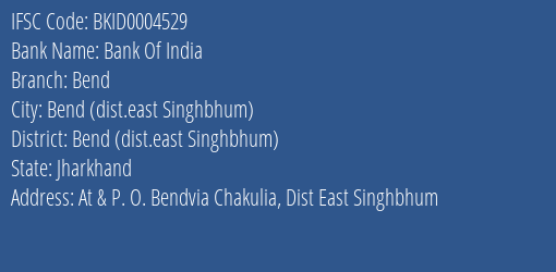 Bank Of India Bend Branch Bend Dist.east Singhbhum IFSC Code BKID0004529
