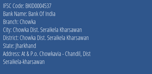 Bank Of India Chowka Branch Chowka Dist. Seraikela Kharsawan IFSC Code BKID0004537