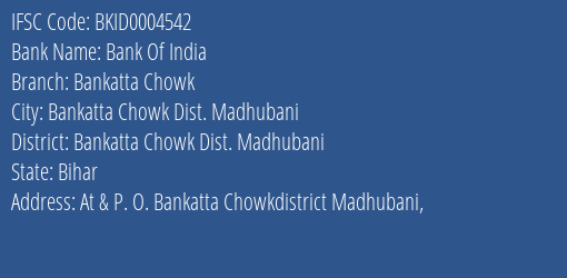 Bank Of India Bankatta Chowk Branch Bankatta Chowk Dist. Madhubani IFSC Code BKID0004542