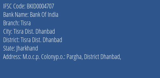 Bank Of India Tisra Branch Tisra Dist. Dhanbad IFSC Code BKID0004707
