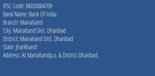 Bank Of India Manaitand Branch Manaitand Dist. Dhanbad IFSC Code BKID0004709