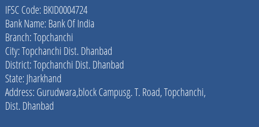 Bank Of India Topchanchi Branch Topchanchi Dist. Dhanbad IFSC Code BKID0004724