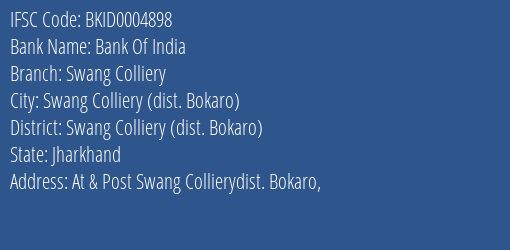 Bank Of India Swang Colliery Branch Swang Colliery Dist. Bokaro IFSC Code BKID0004898