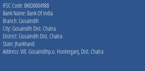 Bank Of India Gosaindih Branch Gosaindih Dist. Chatra IFSC Code BKID0004988