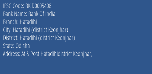 Bank Of India Hatadihi Branch Hatadihi District Keonjhar IFSC Code BKID0005408