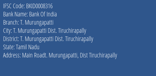 Bank Of India T. Murungapatti Branch T. Murungapatti Dist. Tiruchirapally IFSC Code BKID0008316