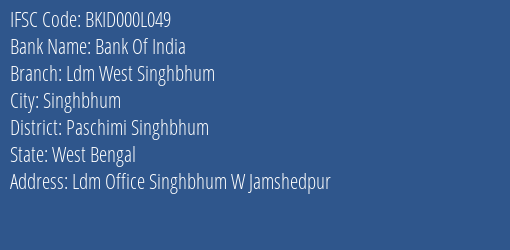 Bank Of India Ldm West Singhbhum Branch Paschimi Singhbhum IFSC Code BKID000L049