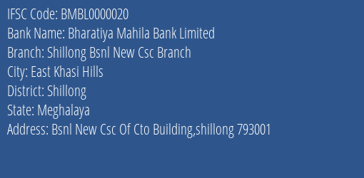 Bharatiya Mahila Bank Shillong Bsnl New Csc Branch Branch Shillong IFSC Code BMBL0000020