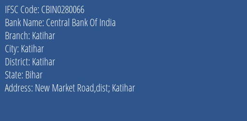 Central Bank Of India Katihar Branch Katihar IFSC Code CBIN0280066