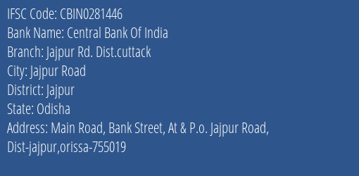 Central Bank Of India Jajpur Rd. Dist.cuttack Branch, Branch Code 281446 & IFSC Code CBIN0281446