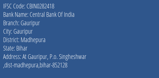 Central Bank Of India Gauripur Branch Madhepura IFSC Code CBIN0282418