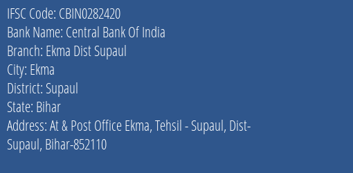 Central Bank Of India Ekma Dist Supaul Branch Supaul IFSC Code CBIN0282420