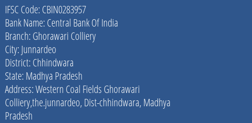 Central Bank Of India Ghorawari Colliery Branch Chhindwara IFSC Code CBIN0283957