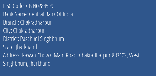 Central Bank Of India Chakradharpur Branch Paschimi Singhbhum IFSC Code CBIN0284599