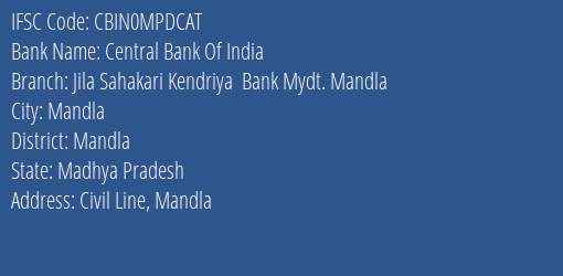 Central Bank Of India Jila Sahakari Kendriya Bank Mydt. Mandla Branch Mandla IFSC Code CBIN0MPDCAT