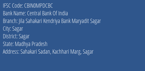 Central Bank Of India Jila Sahakari Kendriya Bank Maryadit Sagar Branch, Branch Code MPDCBC & IFSC Code CBIN0MPDCBC