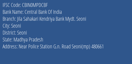 Central Bank Of India Jila Sahakari Kendriya Bank Mydt. Seoni Branch Seoni IFSC Code CBIN0MPDCBF