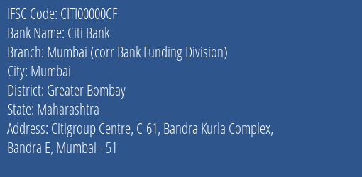 Citi Bank Mumbai Corr Bank Funding Division Branch, Branch Code 0000CF & IFSC Code CITI00000CF