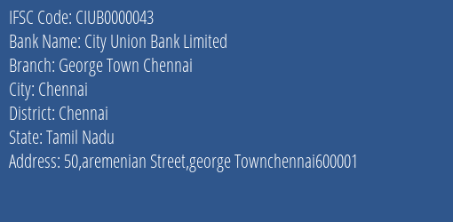 City Union Bank George Town Chennai Branch Chennai IFSC Code CIUB0000043