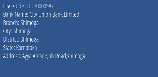 City Union Bank Limited Shimoga Branch, Branch Code 000587 & IFSC Code CIUB0000587