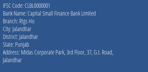 Capital Small Finance Bank Limited Rtgs Ho Branch, Branch Code 000001 & IFSC Code CLBL0000001