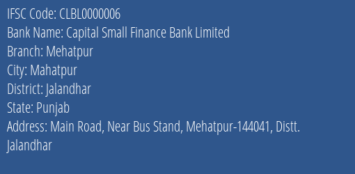 Capital Small Finance Bank Limited Mehatpur Branch, Branch Code 000006 & IFSC Code CLBL0000006