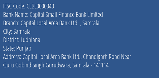 Capital Small Finance Bank Limited Capital Local Area Bank Ltd. Samrala Branch, Branch Code 000040 & IFSC Code CLBL0000040
