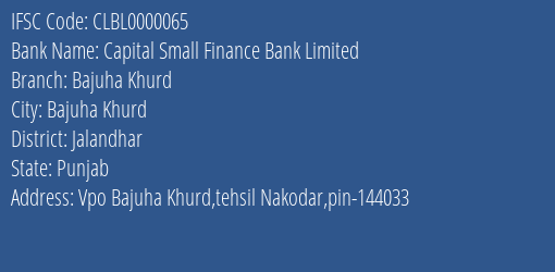 Capital Small Finance Bank Limited Bajuha Khurd Branch, Branch Code 000065 & IFSC Code Clbl0000065