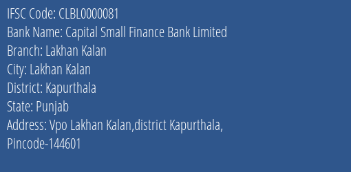 Capital Small Finance Bank Limited Lakhan Kalan Branch, Branch Code 000081 & IFSC Code CLBL0000081