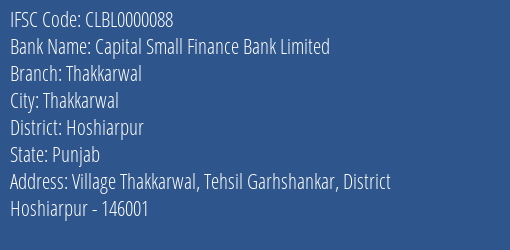 Capital Small Finance Bank Limited Thakkarwal Branch, Branch Code 000088 & IFSC Code CLBL0000088