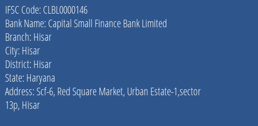 Capital Small Finance Bank Limited Hisar Branch, Branch Code 000146 & IFSC Code CLBL0000146