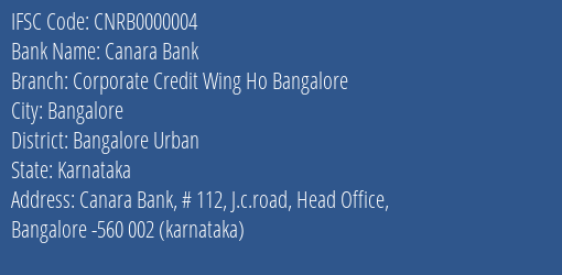 Canara Bank Corporate Credit Wing Ho Bangalore Branch, Branch Code 000004 & IFSC Code CNRB0000004