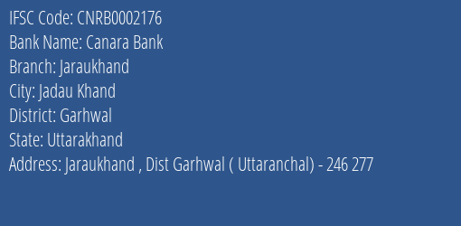 Canara Bank Jaraukhand Branch Garhwal IFSC Code CNRB0002176